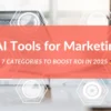 AI Tools for Marketing: 7 Categories to Boost ROI in 2025 🚀